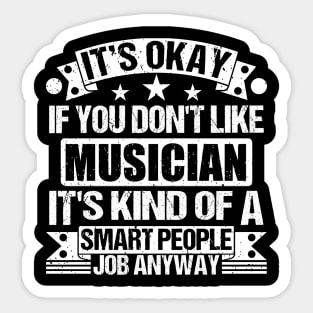 Musician lover It's Okay If You Don't Like Musician It's Kind Of A Smart People job Anyway Sticker